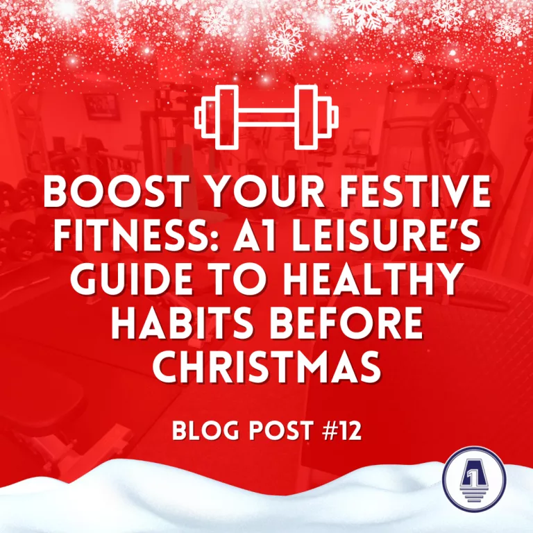 Boost Your Festive Fitness: A1 Leisure’s Guide to Healthy Habits Before Christmas – Blog #12