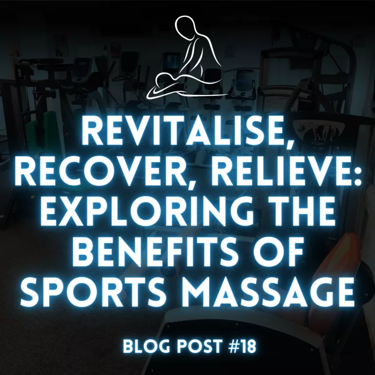 Revitalise, Recover, Relieve: Exploring the Benefits of Sports Massage – Blog #18